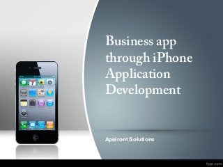 Business app
through iPhone
Application
Development
Apeiront Solutions
 