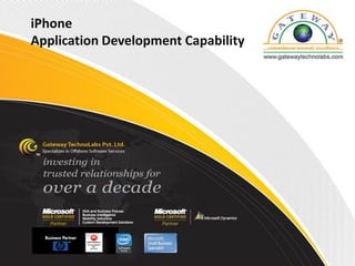 iPhone
Application Development Capability




                               © Copyright 2008 Gateway TechnoLabs Pvt. Ltd.
 