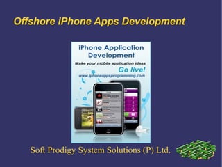 Offshore iPhone Apps Development




   Soft Prodigy System Solutions (P) Ltd.
 
