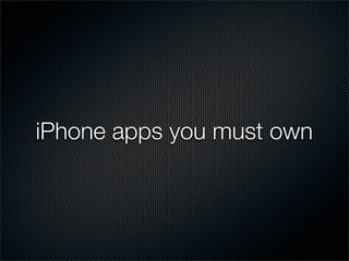 iPhone apps you must own
 