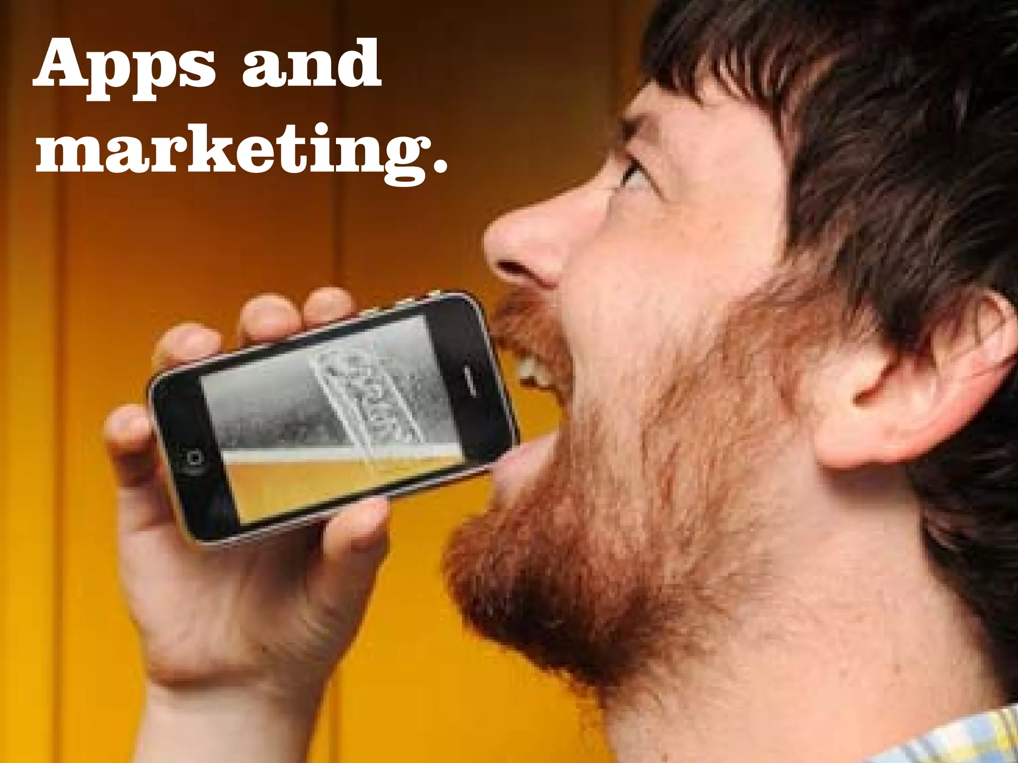 Apps and
marketing.
 