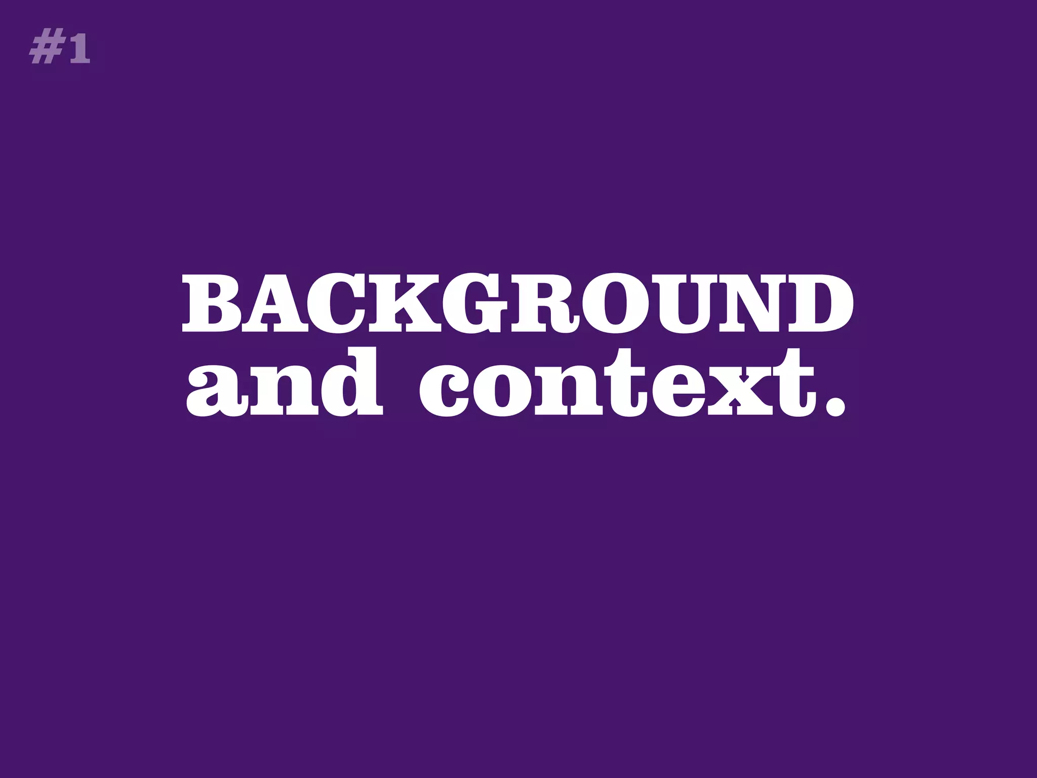 #1




     BACKGROUND
     and context.
 