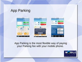 App Parking
App Parking is the most flexible way of paying
your Parking fee with your mobile phone.
 