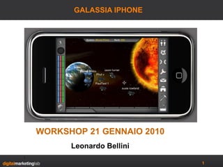GALASSIA IPHONE  WORKSHOP 21 GENNAIO 2010 Leonardo Bellini 