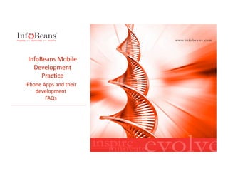 InfoBeans Mobile 
   Development 
      Prac6ce 
iPhone Apps and their 
    development 
        FAQs 
 