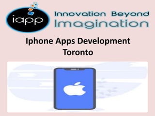 Iphone Apps Development
Toronto
 