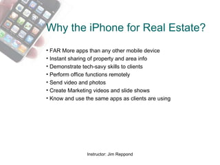 Why the iPhone for Real Estate? ,[object Object],[object Object],[object Object],[object Object],[object Object],[object Object],[object Object]