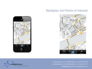 Stadtplan mit Points of Interest




     Förrlibuckstrasse 110 | CH-8005 Zürich | +41 (0)44 515 20 09
     Zuchwilerstrasse 2 | CH-4500 Solothurn | +41 (0)32 621 21 12
                    info@webgearing.com | www.webgearing.com
 