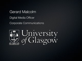 Gerard Malcolm
Digital Media Ofﬁcer
Corporate Communications
 
