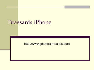 Brassards iPhone
http://www.iphonearmbands.com
 