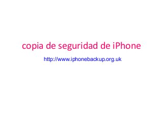 copia de seguridad de iPhone
http://www.iphonebackup.org.uk
 