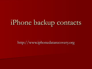 iPhone backup contacts http://www.iphonedatarecovery.org 