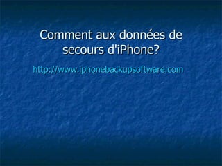 Comment aux données de secours d'iPhone ? http://www.iphonebackupsoftware.com 