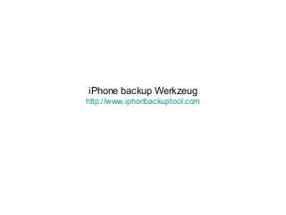 iPhone backup Werkzeug
http://www.iphonbackuptool.com
 