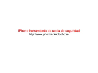 iPhone herramienta de copia de seguridad
http://www.iphonbackuptool.com
 