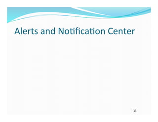 Alerts 
and 
No=fica=on 
Center 
32 
 