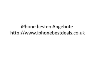 iPhone besten Angebote
http://www.iphonebestdeals.co.uk
 