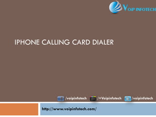 http://www.voipinfotech.com/
IPHONE CALLING CARD DIALER
/voipinfotech /+Voipinfotech /voipinfotech
 