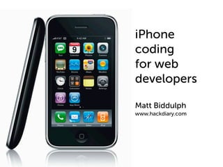 iPhone
coding
for web
developers

Matt Biddulph
www.hackdiary.com
 