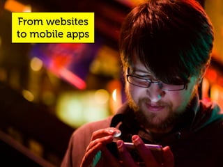 From websites
to mobile apps
 