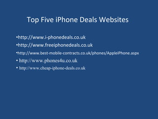 Top Five iPhone Deals Websites ,[object Object],[object Object],[object Object],[object Object],[object Object]