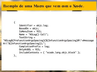 Exemplo de uma Macro que vem com o Xcode. 