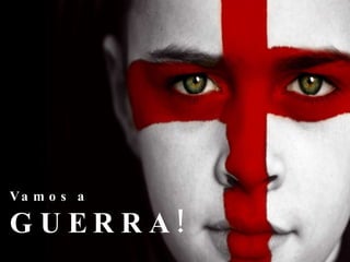 Vamos a  GUERRA! 