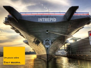 Um pouco sobre User macros.   