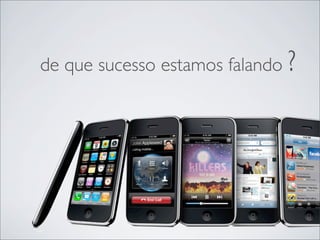 de que sucesso estamos falando ?
 