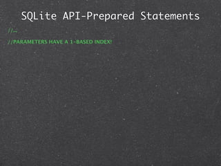 SQLite API-Prepared Statements
//...

//PARAMETERS HAVE A 1-BASED INDEX!
 