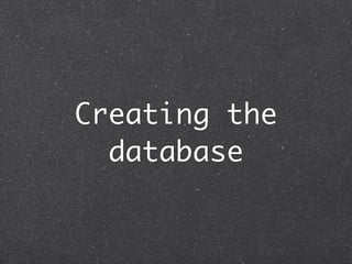 Creating the
  database
 