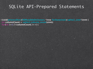 SQLite API-Prepared Statements


-(void)processRow:(NSMutableDictionary *)row forStatement:(sqlite3_stmt*)stmt {
 int columnCount = sqlite3_column_count(stmt);
 for(int i=0; i<columnCount; i++) {
 