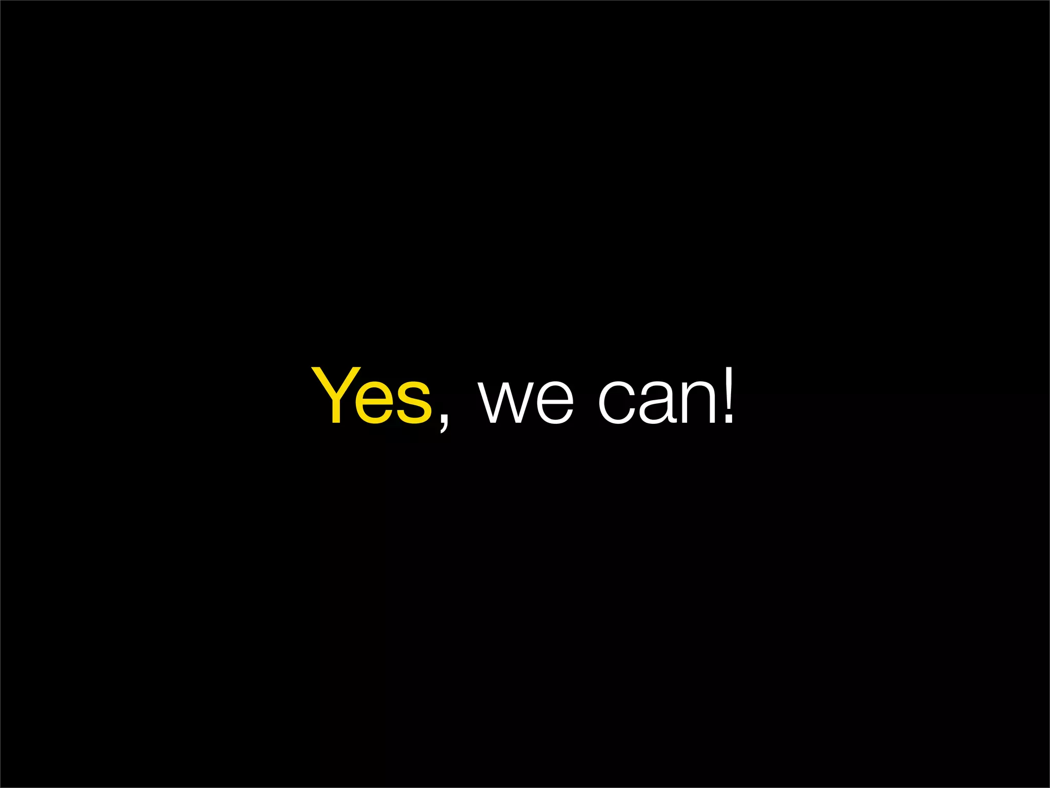 Yes, we can!
 