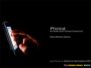 iPhonicalSoftware Development
and Model-Driven


Heiko Behrens (itemis)




backchannel via #iphonical #iphonedevcon09
 