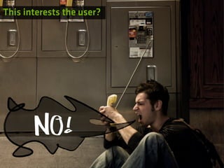 This interests the user?




       NO!
 