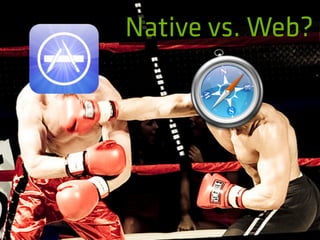 Native vs. Web?
 