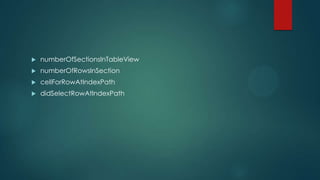  numberOfSectionsInTableView
 numberOfRowsInSection
 cellForRowAtIndexPath
 didSelectRowAtIndexPath
 