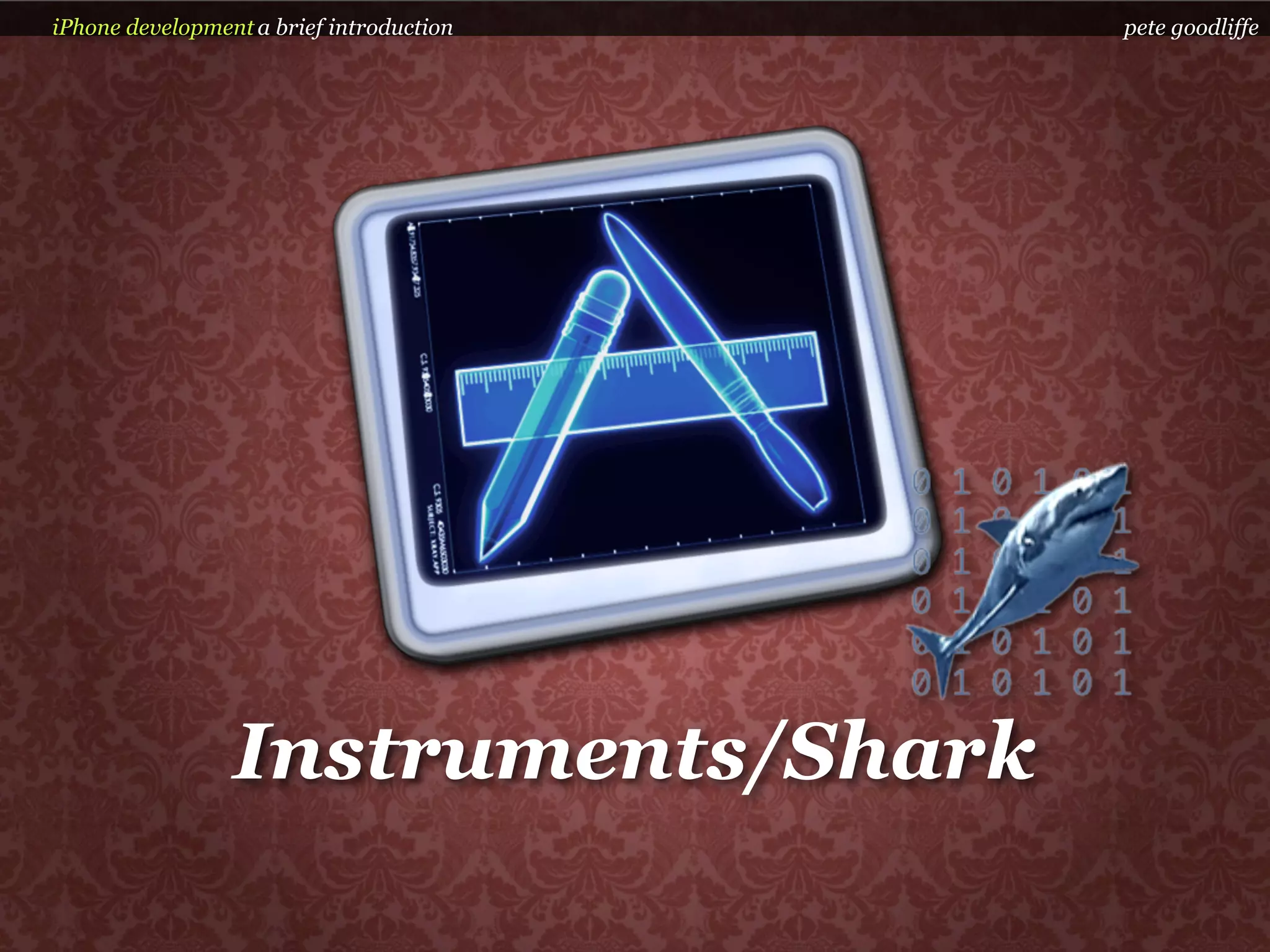 iPhone development a brief introduction   pete goodliffe




                 Instruments/Shark
 
