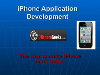 iPhone Application
   Development




The way to make iPhone
     more better
 
