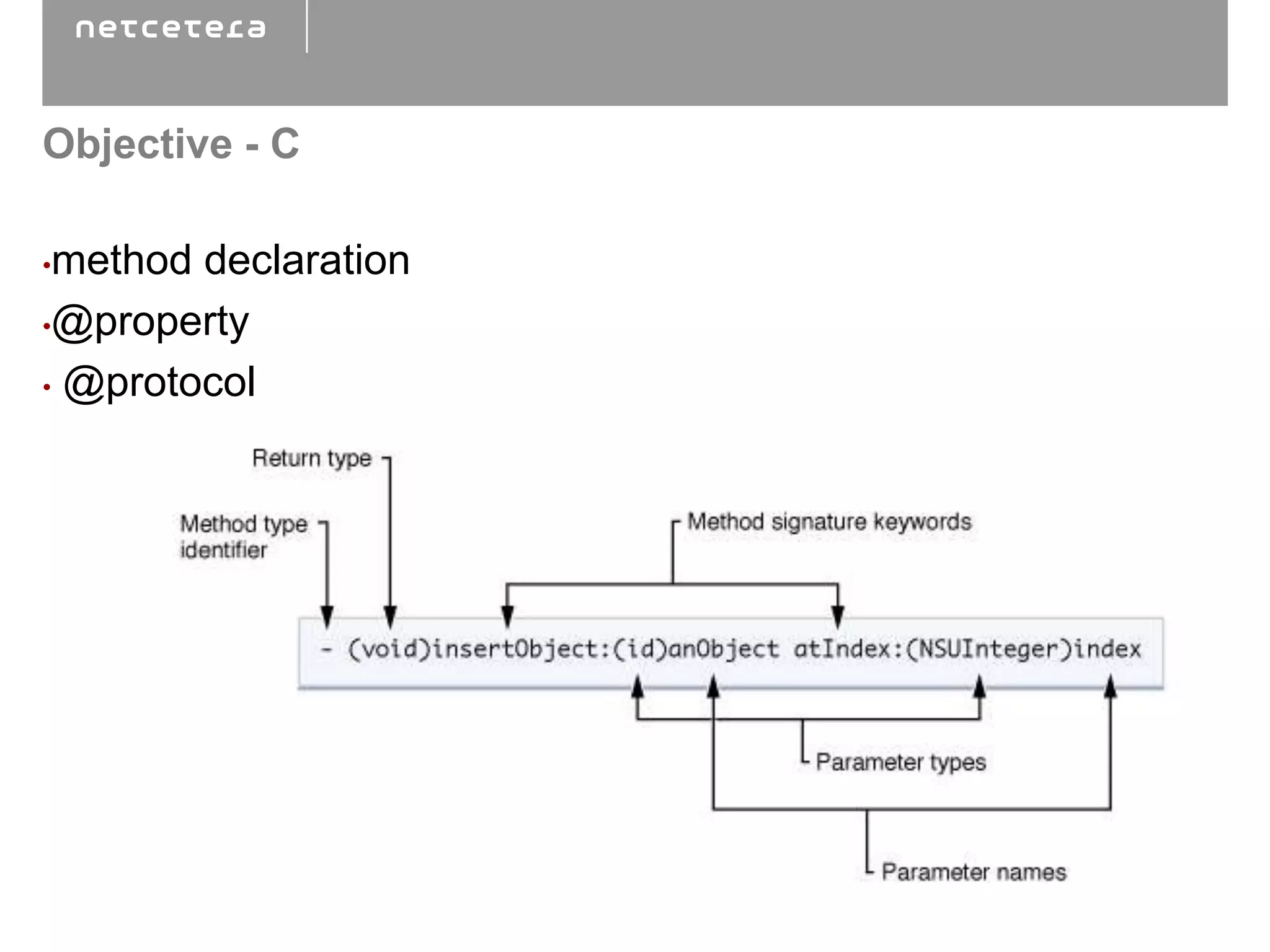 Objective - C

•method declaration
•@property

• @protocol
 