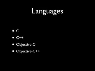 Languages

•C
• C++
• Objective-C
• Objective-C++
 