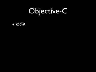 Objective-C
• OOP
 