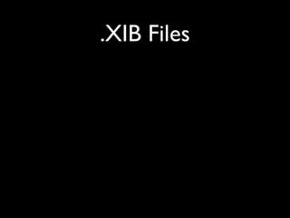 .XIB Files
 