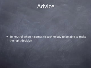 Advice Be neutral when it comes to technology to be able to make the right decision  