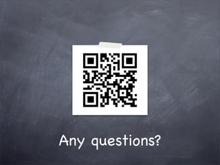 Any questions?
 