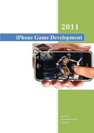 2011
iPhone Game Development




               Rajiv Dave
               SEO Outsourcing India
               12/22/2011
 