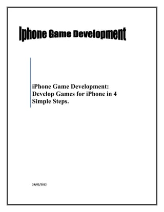 iPhone Game Development:
Develop Games for iPhone in 4
Simple Steps.




24/02/2012
 