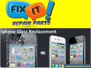iphone Glass Replacement
www.fixitrepairparts.com
 