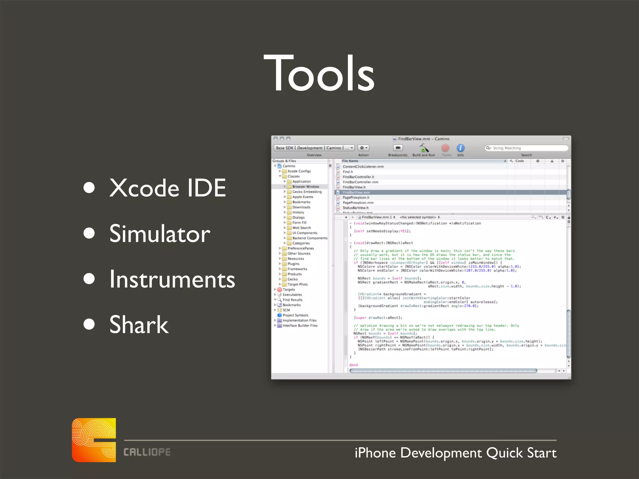 Tools

• Xcode IDE
• Simulator
• Instruments
• Shark

                    iPhone Development Quick Start
 