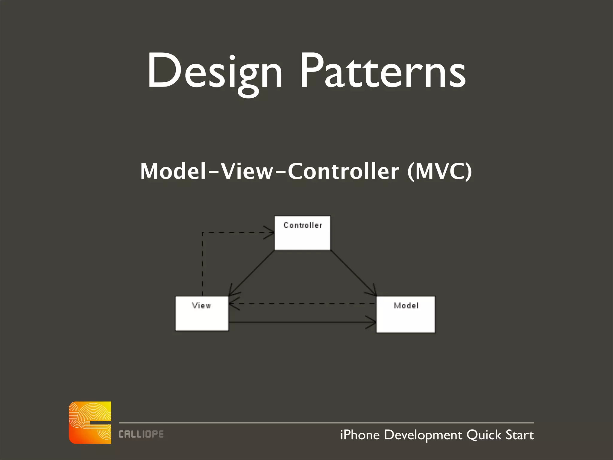 Design Patterns
Model-View-Controller (MVC)




                iPhone Development Quick Start
 